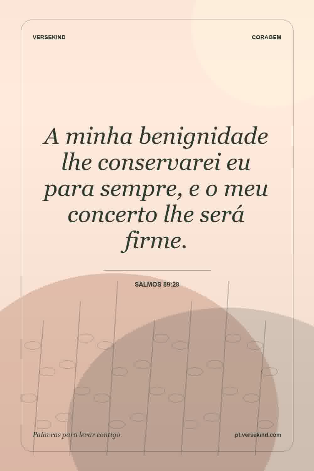 A minha benignidade lhe conservarei eu para sempre, e o meu concerto lhe será firme. — Salmos 89:28