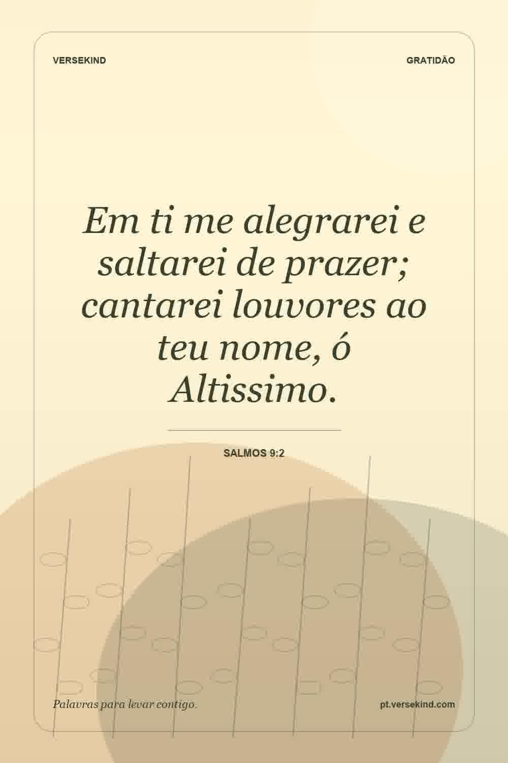Em ti me alegrarei e saltarei de prazer; cantarei louvores ao teu nome, ó Altissimo. — Salmos 9:2