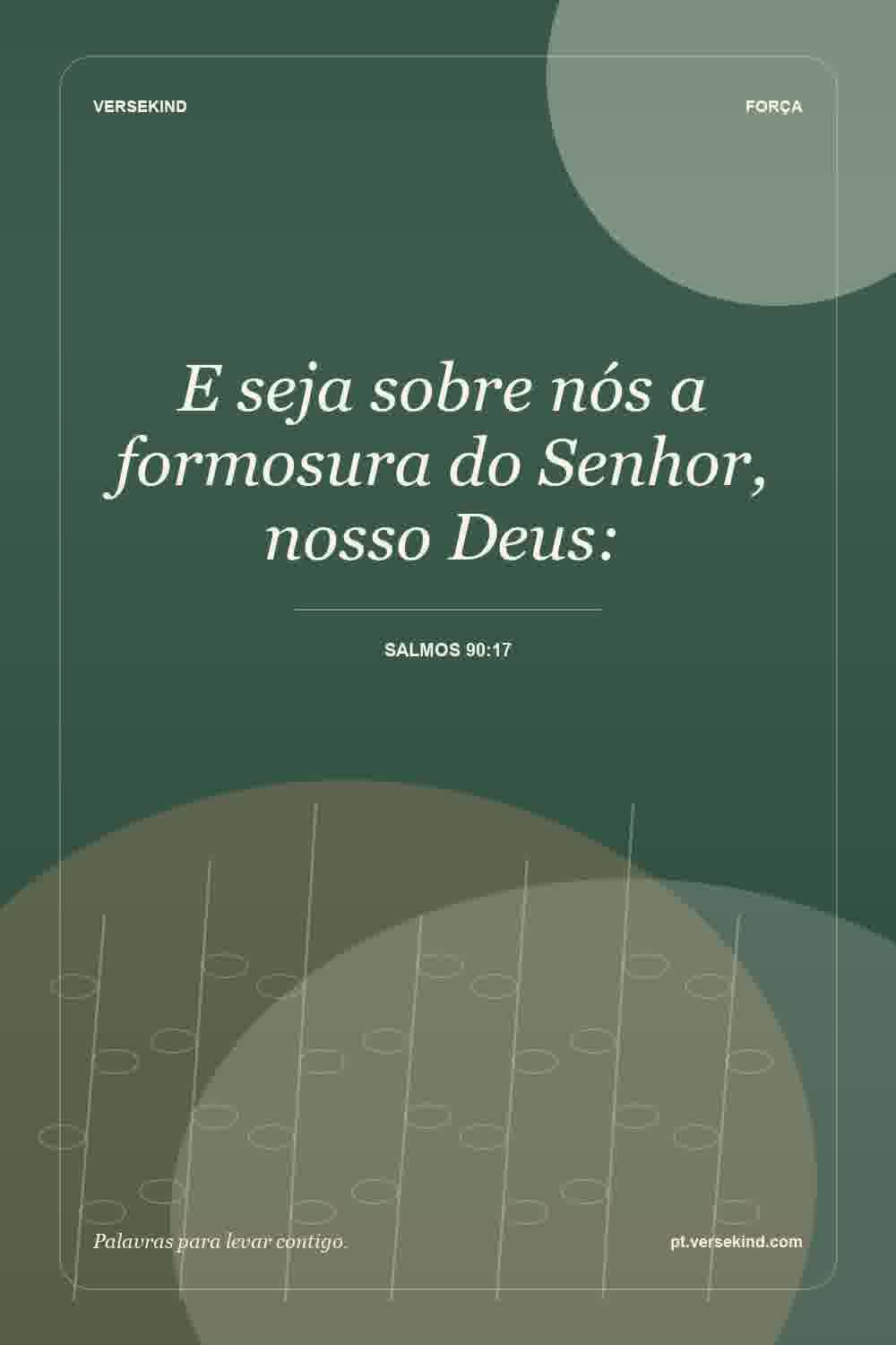 E seja sobre nós a formosura do Senhor, nosso Deus: — Salmos 90:17