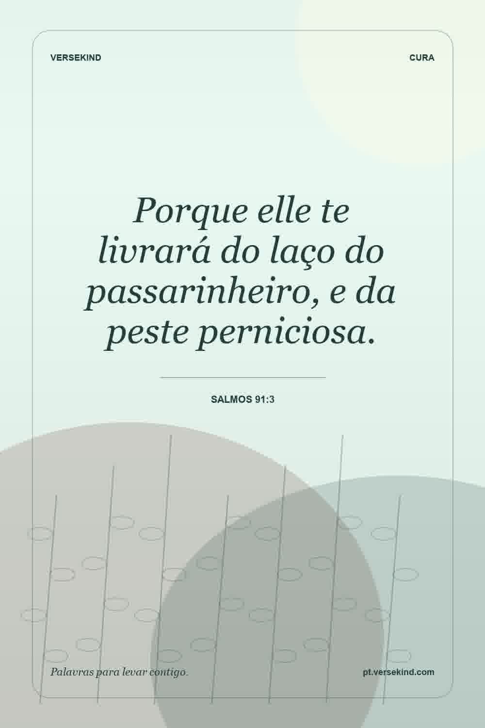 Porque elle te livrará do laço do passarinheiro, e da peste perniciosa. — Salmos 91:3