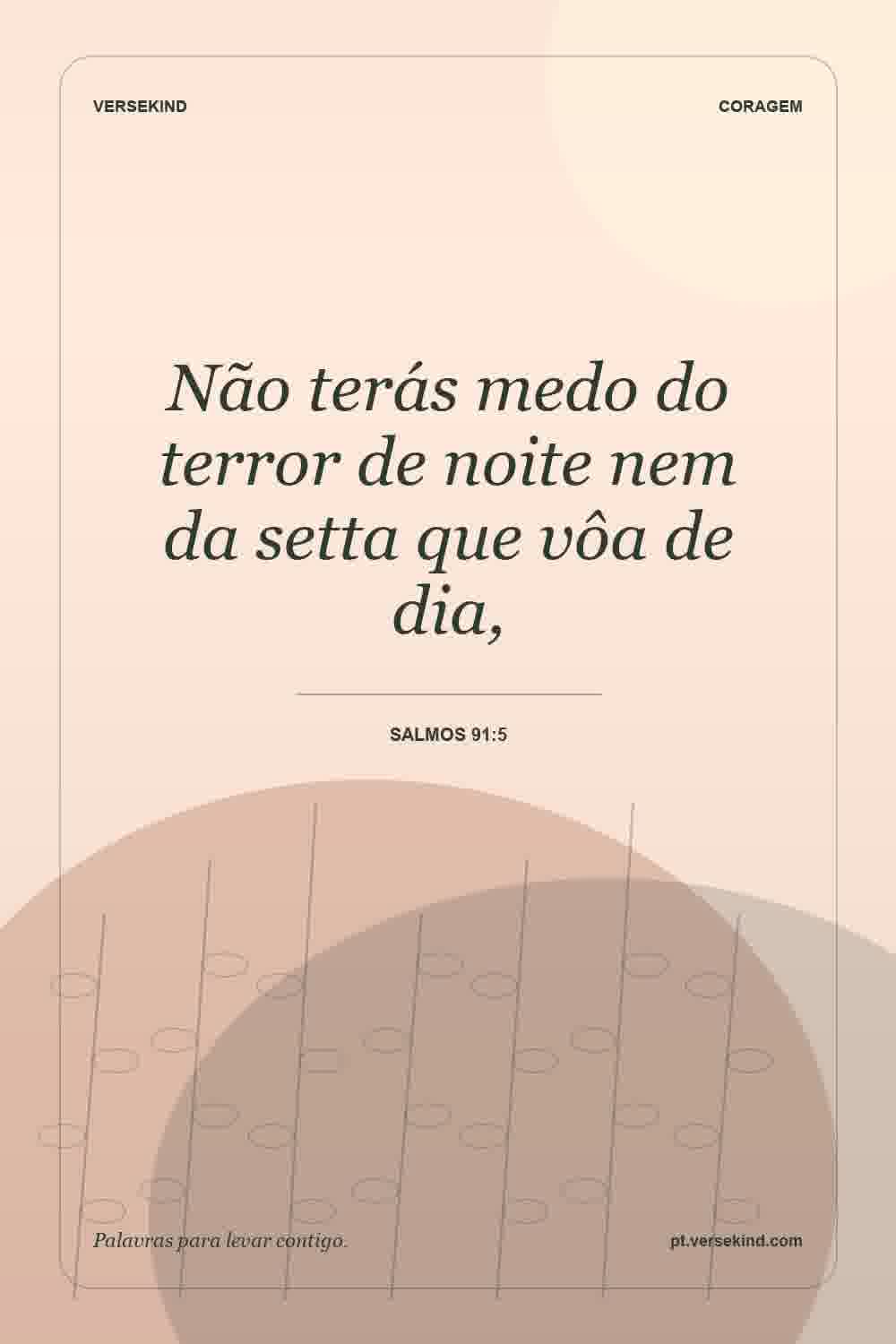 Não terás medo do terror de noite nem da setta que vôa de dia, — Salmos 91:5