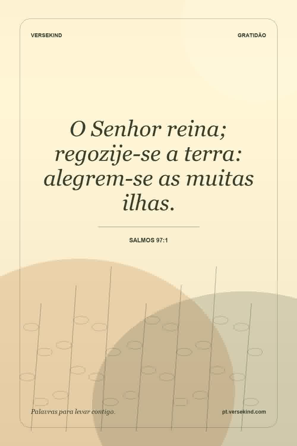 O Senhor reina; regozije-se a terra: alegrem-se as muitas ilhas. — Salmos 97:1