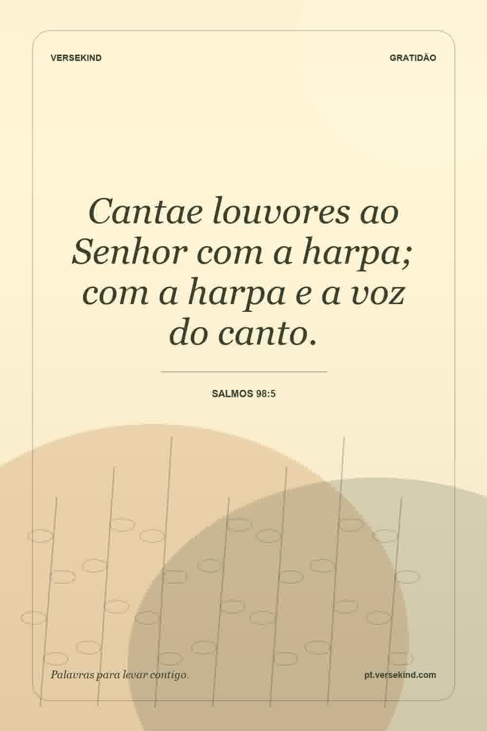 Cantae louvores ao Senhor com a harpa; com a harpa e a voz do canto. — Salmos 98:5