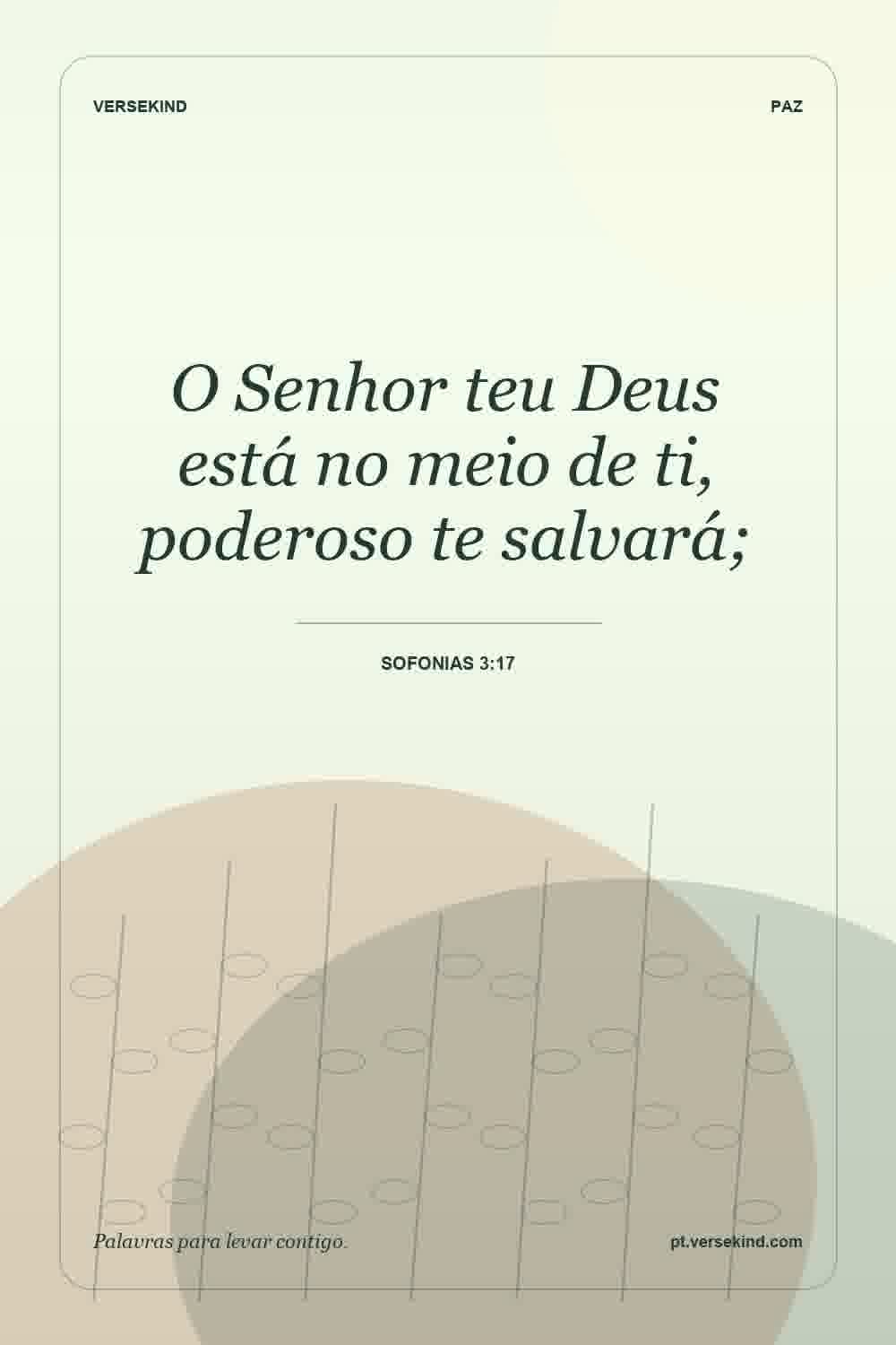 O Senhor teu Deus está no meio de ti, poderoso te salvará; — Sofonias 3:17