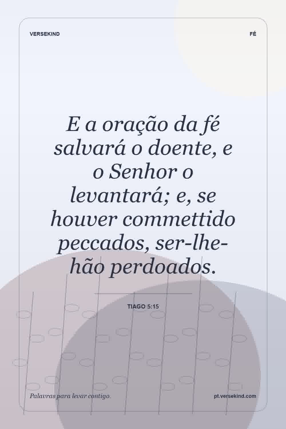 E a oração da fé salvará o doente, e o Senhor o levantará; e, se houver commettido peccados, ser-lhe-hão perdoados. — Tiago 5:15