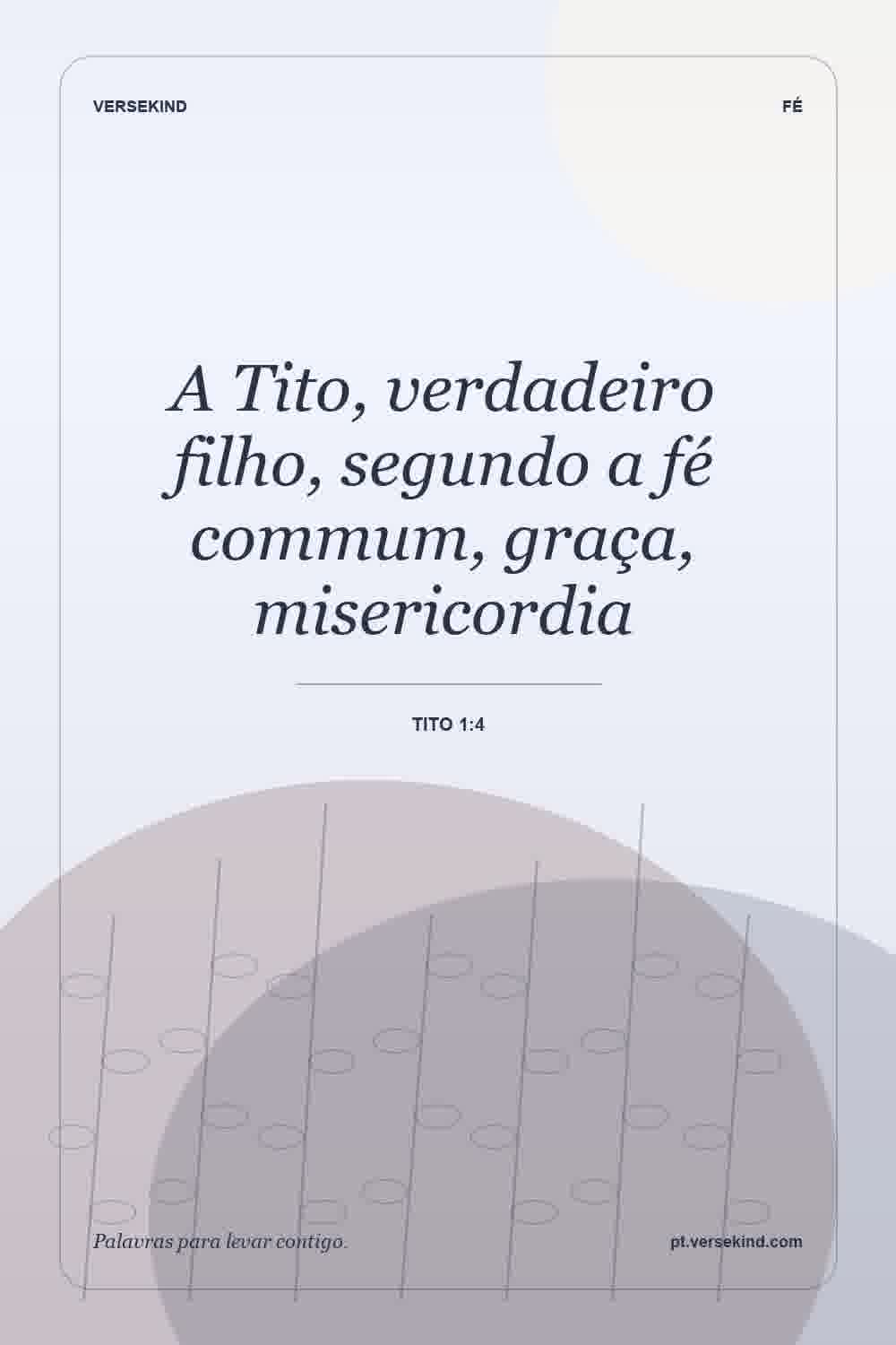 A Tito, verdadeiro filho, segundo a fé commum, graça, misericordia — Tito 1:4