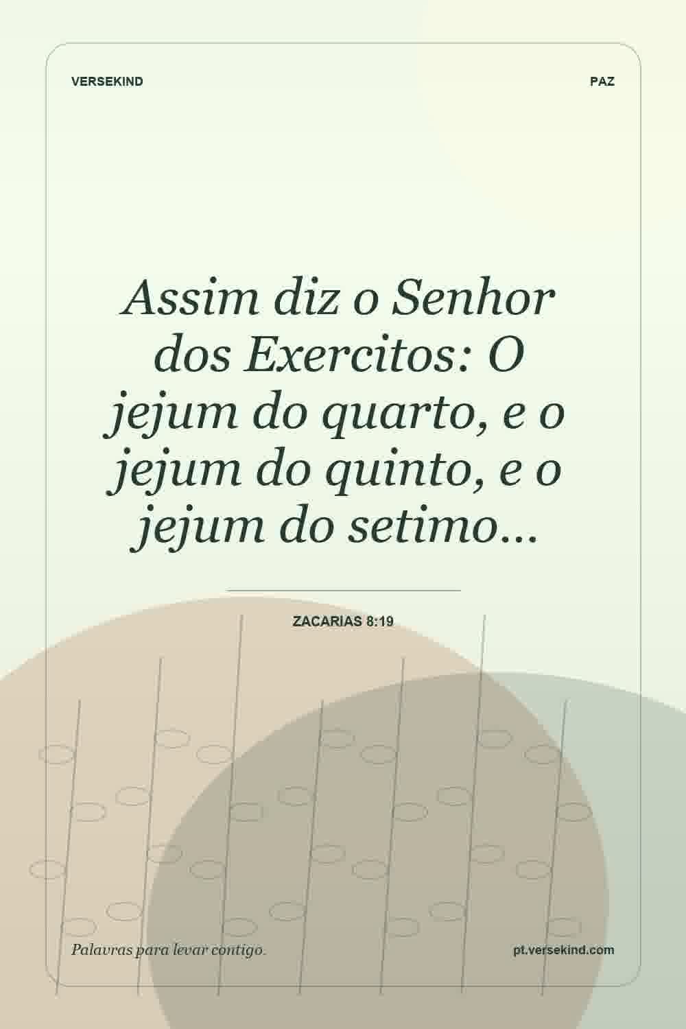 Assim diz o Senhor dos Exercitos: O jejum do quarto, e o jejum do quinto, e o jejum do setimo… — Zacarias 8:19